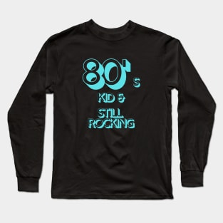 80s Kid and Still Rocking Long Sleeve T-Shirt